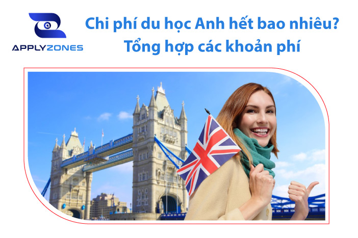 Chi phí du học Anh hết bao nhiêu? Tổng hợp các khoản phí